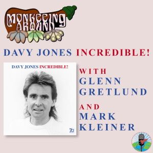 Monkeeing Around - Davy Jones Incredible! with Glenn Gretlund and Mark Kleiner - Episode 52