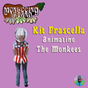 Monkeeing Around - Kit Frascella - Episode 48