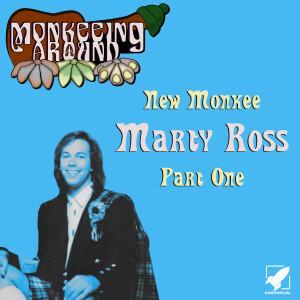 Monkeeing Around - New Monkee Marty Ross Part One - Episode 25