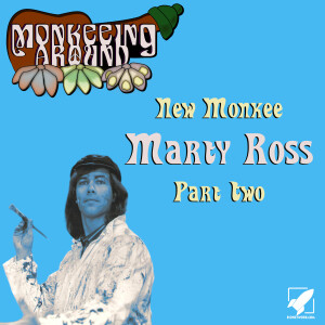 Monkeeing Around- New Monkee Marty Ross Part Two - Episode 26