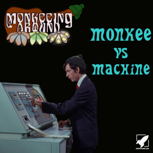 Monkee vs. Machine - Monkeeing Around Episode Twenty