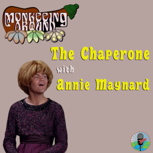 Monkeeing Around - The Chaperone with Annie Maynard - Episode 54