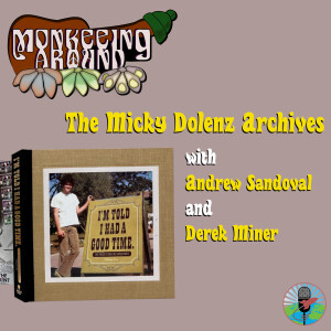 Monkeeing Around - The Micky Dolenz Archives with Andrew Sandoval and Derek Miner - Episode 44