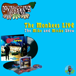 Monkeeing Around - The Mike and Micky Show LIVE - Episode 49