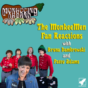Monkeeing Around - The MonkeeMen Fan Reactions - Episode 37