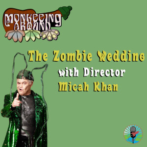 The Zombie Wedding with director Micah Khan - Monkeeing Around - Episode 59