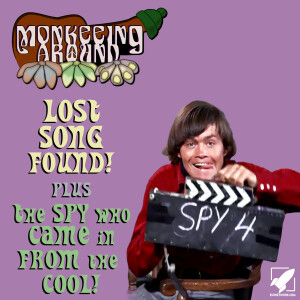 Monkeeing Around - Lost Monkees Song plus The Spy Who Came in from the Cool! - Episode 24