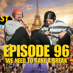 EP 96: We Need to Take a Break