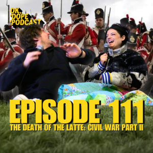 EP 111: The Death of the Latte: Civil War Part II