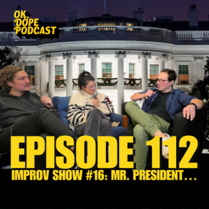 EP 112: Improv Show #17: Mr. President...