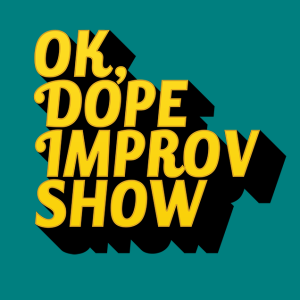 OK, DOPE Improv Show #9:  Death and Such