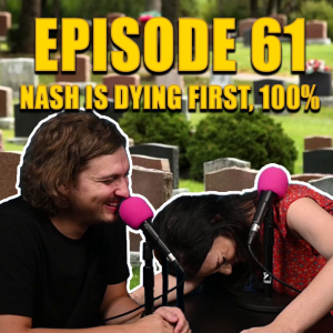 EP 61: Nash is Dying First, 100%