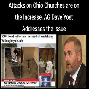 Attacks on Ohio churches are on the increase. AG Dave Yost weighs in.