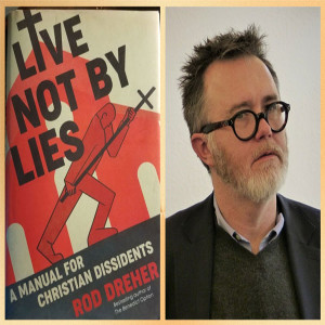 Full interview with author Rod Dreher on his book Live Not By Lies