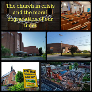 The church in crisis and the moral degradation of our times