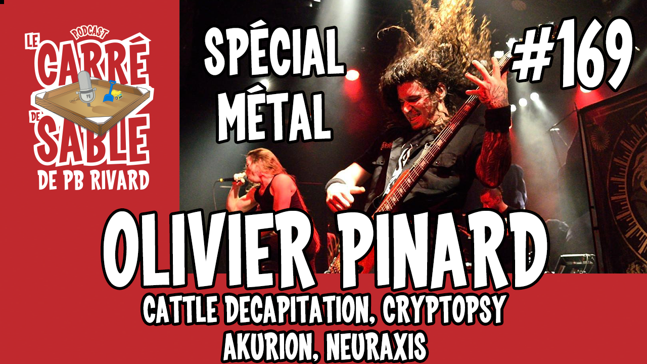 #169 | Spécial Métal | Olivier Pinard (Cattle Decapitation, Cryptopsy, Akurion) | Le Carré de Sable de PB Rivard