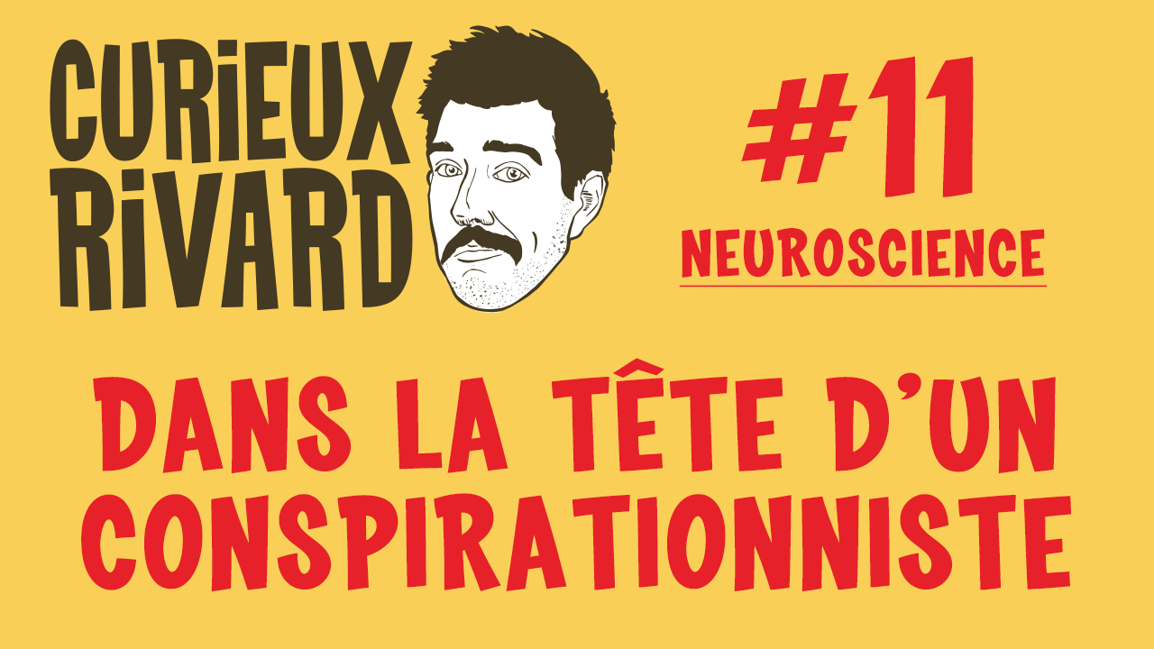 Curieux Rivard #11 | Dans la tête d’un conspirationniste | Neuroscience