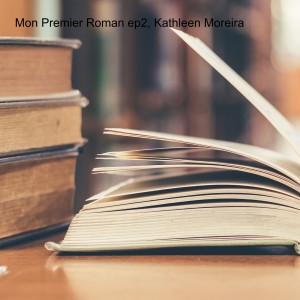 Mon Premier Roman ep2, Kathleen Moreira