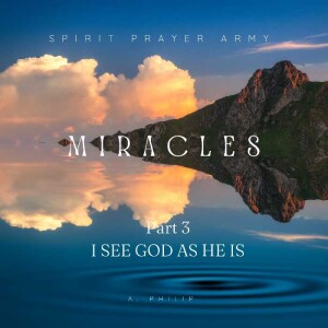 Miracles 3 - I see God As He is.