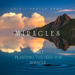 Miracles 7- Planting the seed for Miracle