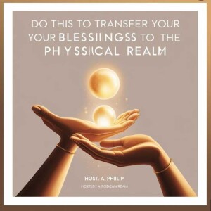 Do This To Transfer Your Blessings to the Physical Realm