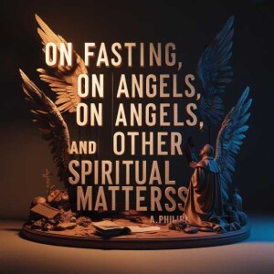 On Fasting On Angels and Other Spiritual Matters