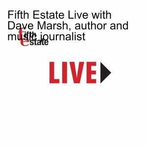 Fifth Estate Live with Dave Marsh, author and music journalist