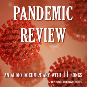 Pandemic Review:  An Audio Documentary with 11 Songs