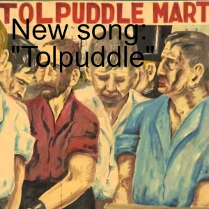 New song:  ”Tolpuddle”