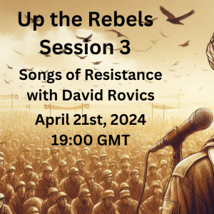 Up the Rebels:  Songs of Resistance session 3