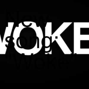 New song:  "Woke"