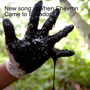 New song:  ”When Chevron Came to Ecuador”