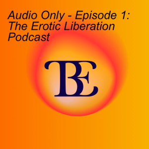 Audio Only - Episode 1: The Erotic Liberation Podcast