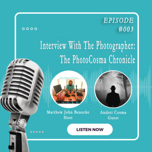 Episode 003 Interview with the Photographer: The PhotoCosma Chronicle