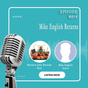 Episode 019 Mike English Returns