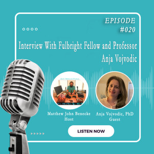 Episode 020 Interview With Fulbright Fellow and Professor Anja Vojvodic PhD