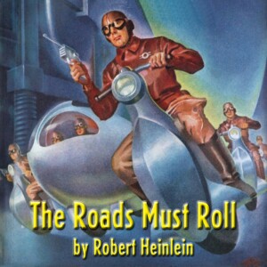 0023: The Roads Must Roll by Robert Heinlein