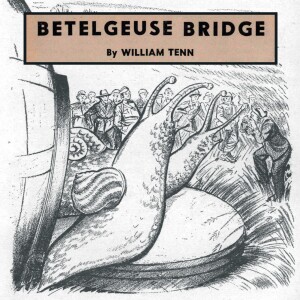 0027: Betelgeuse Bridge by William Tenn