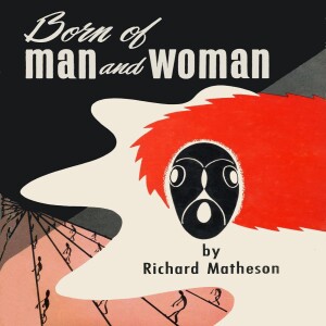 0028: Born of Man and Woman, by Richard Matheson