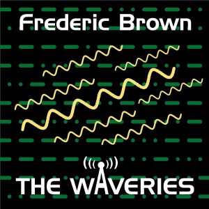 0031: The Waveries, By Frederic Brown