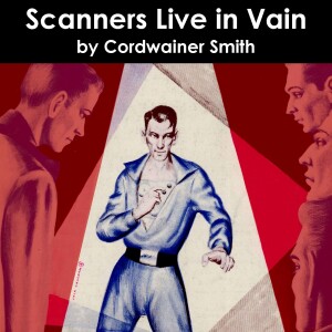 0037: Scanners Live in Vain, by Cordwainer Smith