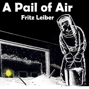 0042: A Pail of Air, by Fritz Leiber