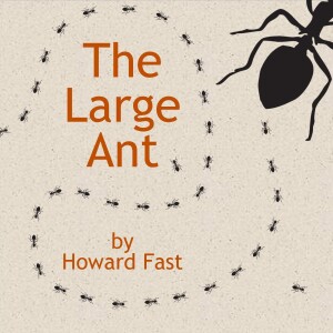 0046: The Large Ant, by Howard Fast