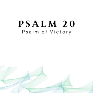 Psalm 20 - Psalm of Victory