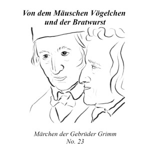 Von dem Mäuschen, Vögelchen und der Bratwurst | Märchen der Gebrüder Grimm | No. 23