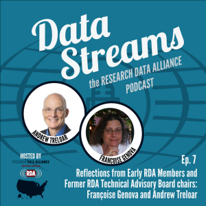 Data Streams Episode 7: Reflections from Early RDA Members and Former RDA Technical Advisory Board chairs: Françoise Genova and Andrew Treloar