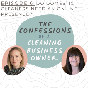 Do Domestic Cleaners Need an Online Presence? - The Confessions of a Cleaning Business Owner - Podcast #6