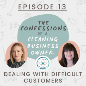 Dealing with Difficult Customers - The Confessions of a Cleaning Business Owner - Podcast #13