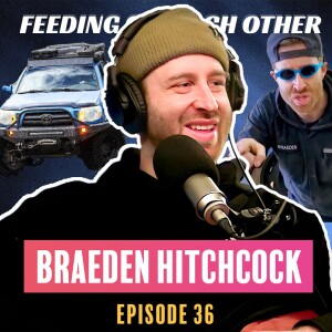 Ep 36. Braeden Hitchcock on Overlanding, Toyota Trucks & Being Trail Boss