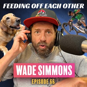 Ep 66. How Wade Simmons Became the Godfather of MTB